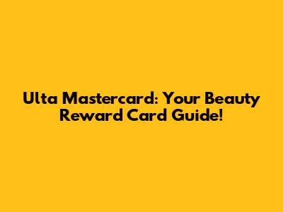 Ulta Mastercard: Your Beauty Reward Card Guide!