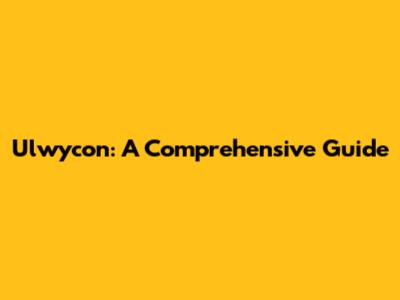 Ulwycon: A Comprehensive Guide