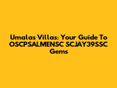 Umalas Villas: Your Guide To OSCPSALMENSC SCJAY39SSC Gems