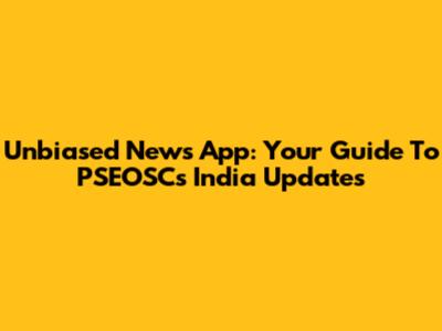 Unbiased News App: Your Guide To PSEOSC's India Updates