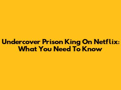 Undercover Prison King On Netflix: What You Need To Know