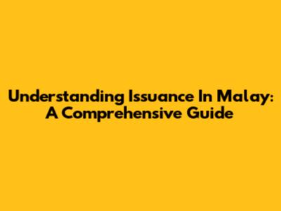 Understanding "Issuance" In Malay: A Comprehensive Guide