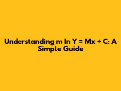 Understanding 'm' In Y = Mx + C: A Simple Guide