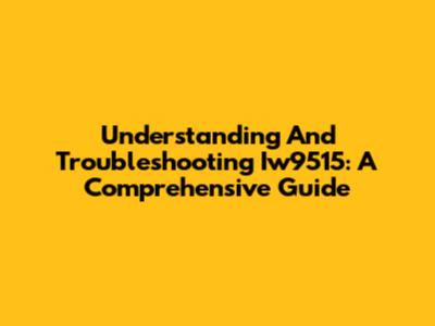 Understanding And Troubleshooting Iw9515: A Comprehensive Guide
