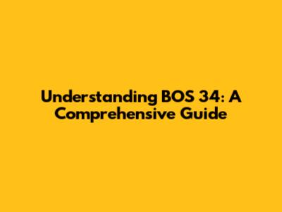 Understanding BOS 34: A Comprehensive Guide