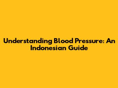 Understanding Blood Pressure: An Indonesian Guide