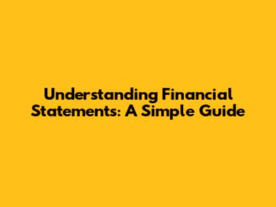 Understanding Financial Statements: A Simple Guide