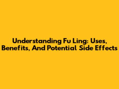 Understanding Fu Ling: Uses, Benefits, And Potential Side Effects