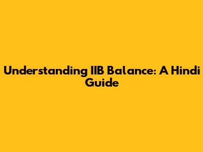 Understanding IIB Balance: A Hindi Guide