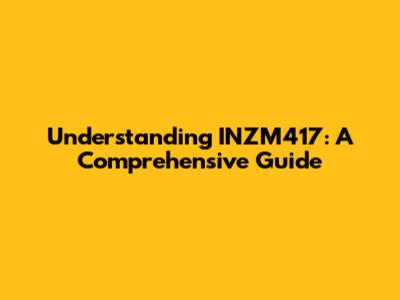 Understanding INZM417: A Comprehensive Guide