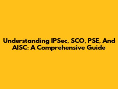 Understanding IPSec, SCO, PSE, And AISC: A Comprehensive Guide