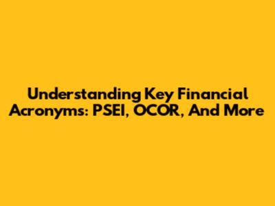 Understanding Key Financial Acronyms: PSEI, OCOR, And More