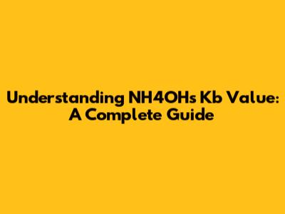 Understanding NH4OH's Kb Value: A Complete Guide