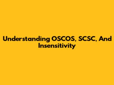 Understanding OSCOS, SCSC, And Insensitivity