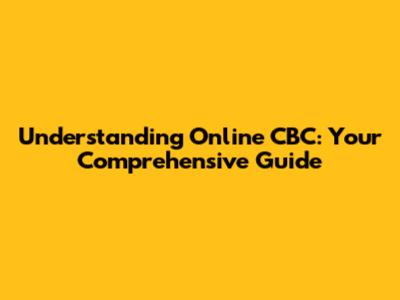 Understanding Online CBC: Your Comprehensive Guide
