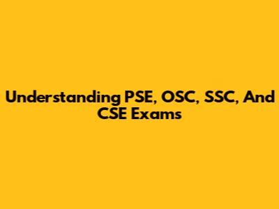 Understanding PSE, OSC, SSC, And CSE Exams