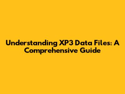 Understanding XP3 Data Files: A Comprehensive Guide