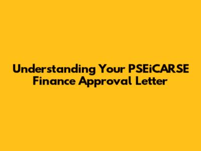 Understanding Your PSEiCARSE Finance Approval Letter