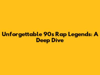 Unforgettable 90s Rap Legends: A Deep Dive