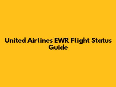 United Airlines EWR Flight Status Guide