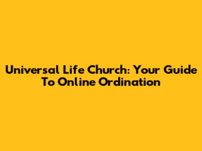 Universal Life Church: Your Guide To Online Ordination