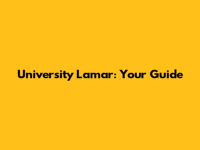 University Lamar: Your Guide
