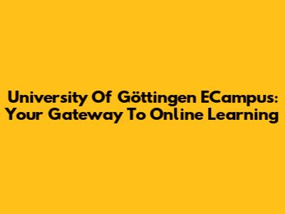 University Of Göttingen ECampus: Your Gateway To Online Learning