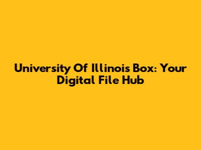 University Of Illinois Box: Your Digital File Hub