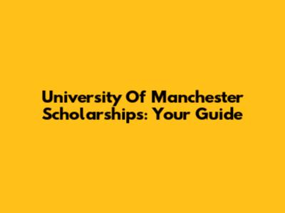 University Of Manchester Scholarships: Your Guide