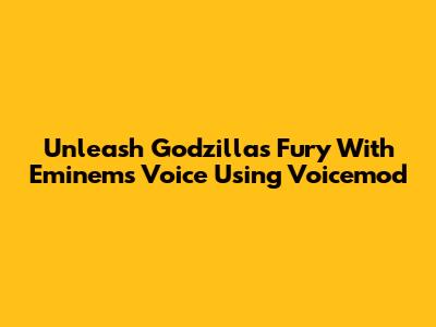 Unleash Godzilla's Fury With Eminem's Voice Using Voicemod
