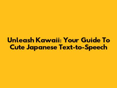 Unleash Kawaii: Your Guide To Cute Japanese Text-to-Speech