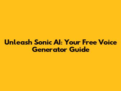Unleash Sonic AI: Your Free Voice Generator Guide