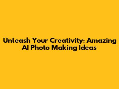 Unleash Your Creativity: Amazing AI Photo Making Ideas