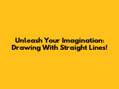 Unleash Your Imagination: Drawing With Straight Lines!