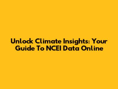 Unlock Climate Insights: Your Guide To NCEI Data Online