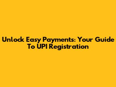 Unlock Easy Payments: Your Guide To UPI Registration