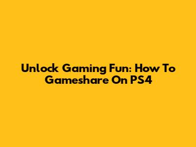 Unlock Gaming Fun: How To Gameshare On PS4