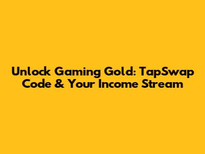 Unlock Gaming Gold: TapSwap Code & Your Income Stream