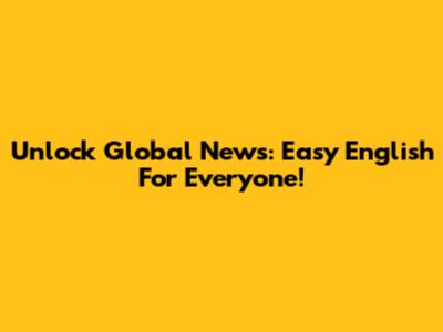 Unlock Global News: Easy English For Everyone!