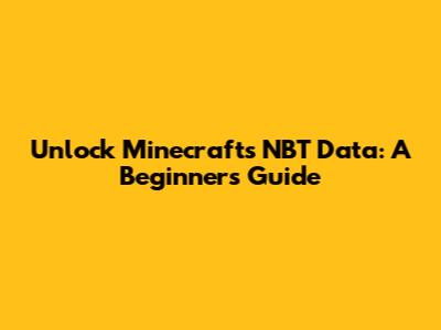 Unlock Minecraft's NBT Data: A Beginner's Guide