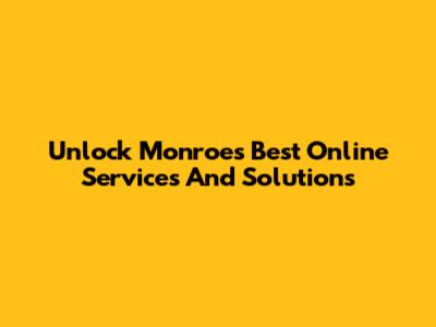 Unlock Monroe's Best Online Services And Solutions