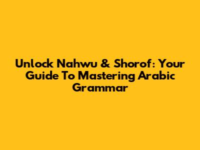 Unlock Nahwu & Shorof: Your Guide To Mastering Arabic Grammar