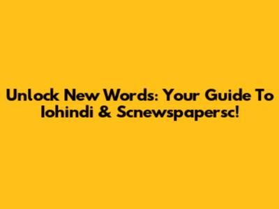 Unlock New Words: Your Guide To Iohindi & Scnewspapersc!