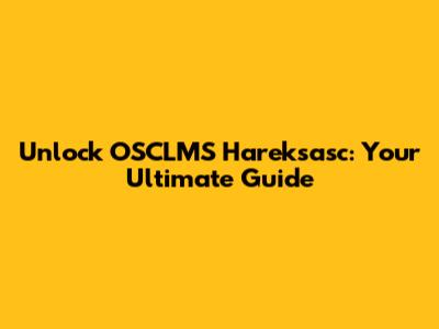Unlock OSCLMS Hareksasc: Your Ultimate Guide
