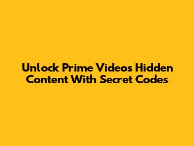 Unlock Prime Video's Hidden Content With Secret Codes