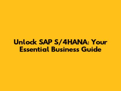 Unlock SAP S/4HANA: Your Essential Business Guide