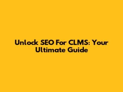 Unlock SEO For CLMS: Your Ultimate Guide