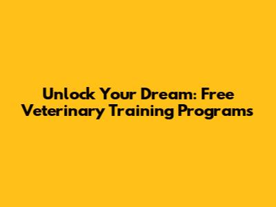 Unlock Your Dream: Free Veterinary Training Programs