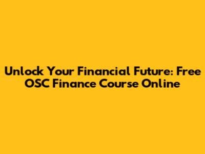Unlock Your Financial Future: Free OSC Finance Course Online
