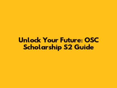 Unlock Your Future: OSC Scholarship S2 Guide